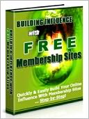 download Building Influence With Free Membership Sites : Quickly & Easily Build Your Online Influence With Membership Sites – Step By Step book