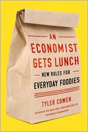 An Economist Gets Lunch: New Rules for Everyday Foodies
