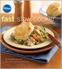 Pillsbury Fast Slow Cooker Cookbook: 15-minute prep and your slow cooker does the rest!