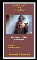 Shadowrage and Striketrue: The Sword of the Archangel: Historicals Volume One