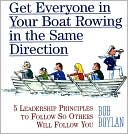 Get Everyone in Your Boat Rowing in the Same Direction: 5 Leadership Principles to Follow So Others Will Follow You