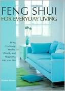 Feng Shui for Everyday Living: Bringing Harmony, Health, Wealth and Happiness into your Life