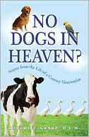 No Dogs in Heaven?: Scenes from the Life of a Country Veterinarian