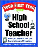 Your First Year as a High School Teacher: Making the Transition from Total Novice to Successful Professional