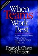 When Teams Work Best: 6,000 Team Members and Leaders Tell What It Takes to Succeed