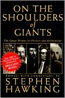 On the Shoulders of Giants: The Great Works of Physics and Astronomy