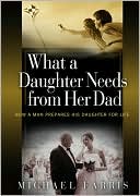 What a Daughter Needs from Her Dad: How a man Prepares his Daughter for life