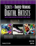 Secrets of Award-Winning Digital Artists: Creative Techniques and Insights for Photoshop, Painter and More