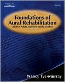 download Foundations of Aural Rehabilitation : Children, Adults, and Their Family Members, 2nd Ed. book