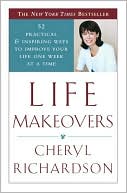 Life Makeovers: 52 Practical and Inspiring Ways to Improve Your Life One Week at a Time