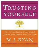 Trusting Yourself: How to Stop Feeling Overwhelmed and Live More Happily with Less Effort
