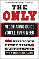 The Only Negotiating Guide You'll Ever Need: 101 Ways to Win Every Time in Any Situation