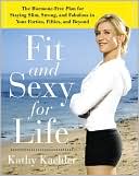 Fit and Sexy for Life: The Hormone-Free Plan for Staying Slim, Strong, and Fabulous in Your Forties, Fifties, and Beyond