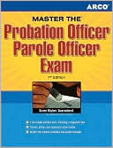 Master The Probation Officer/Parole Officer Exam: Complete Test Preparation for a Rewarding Justice System Career
