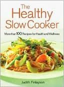 Healthy Slow Cooker: More Than 100 Dishes for Health and Wellness