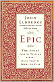 Epic: The Story God Is Telling and the Role That Is Yours to Play