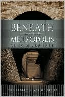 The Secret Lives of Cities: Adventures from Beneath the Metropolis