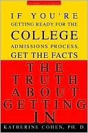 The Truth about Getting In: A Top College Advisor Tells You Everything You Need to Know