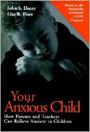 Your Anxious Child: How Parents and Teachers Can Relieve Anxiety in Children