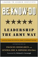 Be Know Do: Leadership the Army Way, Adapted from the Official Army Leadership Manual