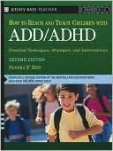 How to Reach and Teach Children with ADD/ADHD: Practical Techniques, Strategies, and Interventions