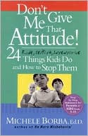 Don't Give Me That Attitude: 24 Rude, Selfish, Insensitive Things Kids Do and How to Stop Them