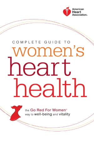 American Heart Association Complete Guide to Women's Heart Health: The Go Red for Women Way to Well-Being & Vitality