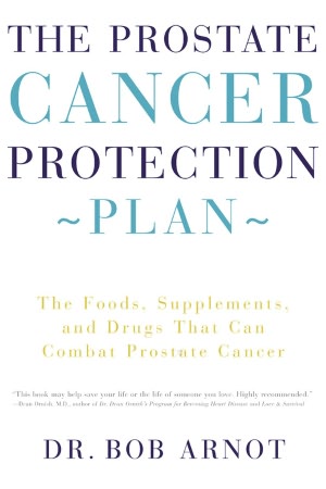 The Prostate Cancer Protection Plan: The Foods, Supplements, and Drugs That Could Save Your Life