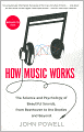 How Music Works: The Science and Psychology of Beautiful Sounds, from Beethoven to the Beatles and Beyond
