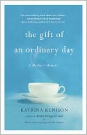 The Gift of an Ordinary Day: A Mother's Memoir