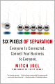 Six Pixels of Separation: Everyone Is Connected. Connect Your Business to Everyone