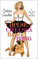 Chelsea Chelsea Bang Bang by Chelsea Handler: Book Cover