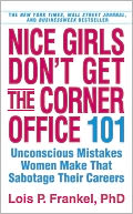Nice Girls Don't Get the Corner Office: 101 Unconscious Mistakes Women Make. Lois P. Frankel