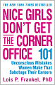 Nice Girls Don't Get the Corner Office: 101 Unconscious Mistakes Women Make That Sabotage Their Careers