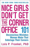 Nice Girls Don't Get the Corner Office: 101 Unconscious Mistakes Women Make That Sabotage Their Careers