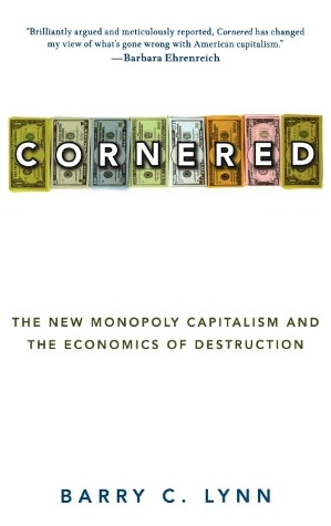 Cornered: The New Monopoly Capitalism and the Economics of Destruction