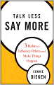 Talk Less, Say More: Three Habits to Influence Others and Make Things Happen