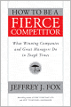 How to Be a Fierce Competitor: What Winning Companies and Great Managers Do in Tough Times