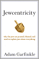 Jewcentricity: Why the Jews Are Praised, Blamed, and Used to Explain Just About Everything