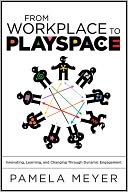 From Workplace to Playspace by Pamela Meyer: NOOK Book Cover