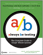 Always Be Testing: The Complete Guide to Google Website Optimizer