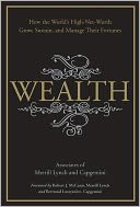 Wealth: How the World's High-Net-Worth Grow, Sustain, and Manage Their Fortunes