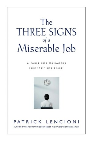 The Three Signs of a Miserable Job: A Fable for Managers (and Their Employees)