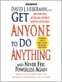 Get Anyone to Do Anything: And Never Feel Powerless Again