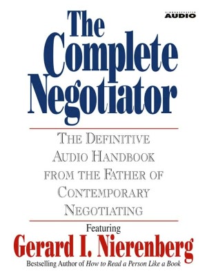 The Complete Negotiator: The Definitive Audio Handbook From the Father of Contemporary Negotiating