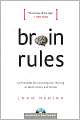 Brain Rules: 12 Principles for Surviving and Thriving at Work, Home, and School