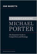 Understanding Michael Porter: The Essential Guide to Competition and Strategy