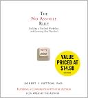 The No Asshole Rule: Building a Civilized Workplace and Surviving One That Isn't