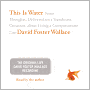 This Is Water: Some Thoughts, Delivered on a Significant Occasion, about Living a Compassionate Life