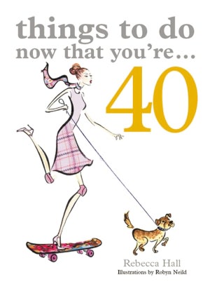Things to Do Now That You're...40